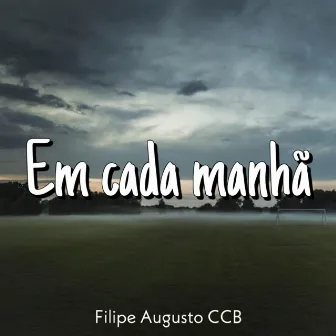 Em Cada Manhã by Filipe Augusto CCB