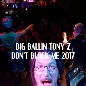 Don't Block Me 2017 by Big Ballin' Tony Z