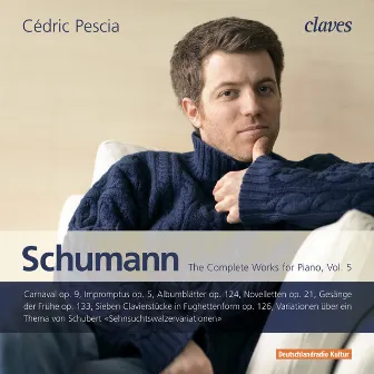 Schumann: The Complete Works for Piano, Vol. 5 by Cédric Pescia