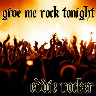 Give Me Rock Tonight by Eddie Rocker