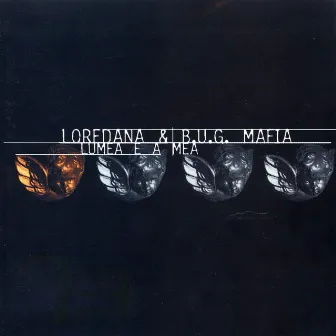 Lumea E A Mea (Mixes) by B.U.G. Mafia