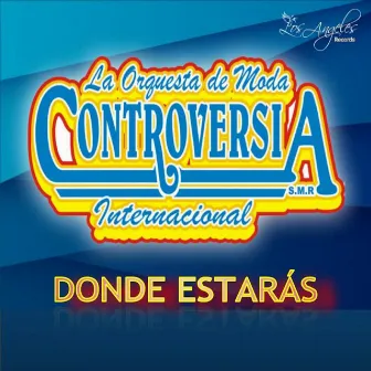 Donde Estaras by Grupo Controversia