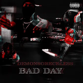 BAD DAY by DemonSoReckless