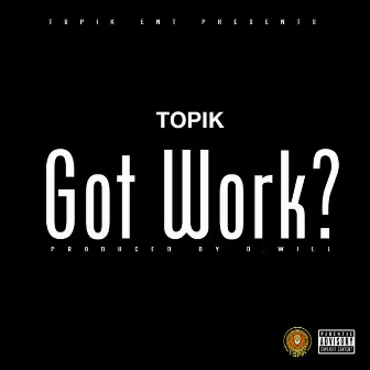 Got Work by Topik