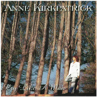 Cry Like a Man by Anne Kirkpatrick