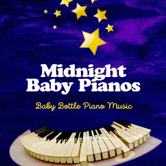 Midnight Baby Pianos by Baby Bottle Piano Music