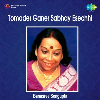 Tomader Ganer Sabhay Esechhi by Banasree Sengupta