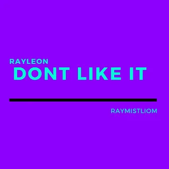 Don't Like It (feat. Raymistliom) by RayLeon