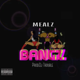 Bangz by Mealz