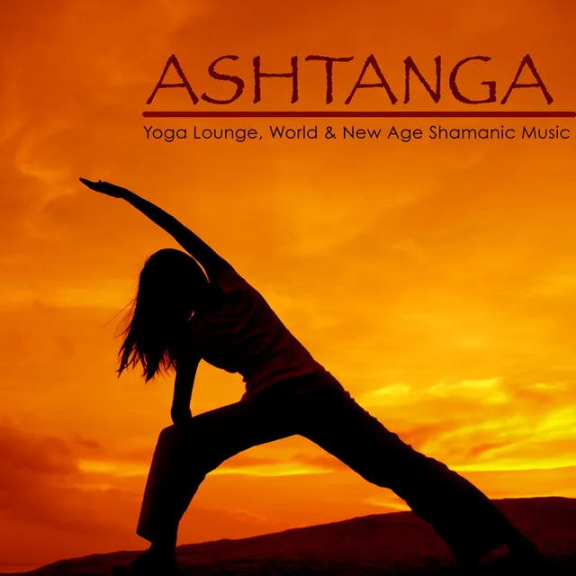 Ashtanga – Yoga Lounge, World & New Age Shamanic Music for Ashtanga Yoga, Vinyasa, Flow Yoga & Spiritual Healing