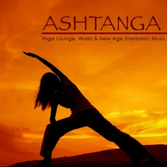 Ashtanga – Yoga Lounge, World & New Age Shamanic Music for Ashtanga Yoga, Vinyasa, Flow Yoga & Spiritual Healing by Yoga Music Maestro