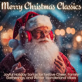 Merry Christmas Classics - Joyful Holiday Songs for Festive Cheer, Family Gatherings, and Winter Wonderland Vibes by 