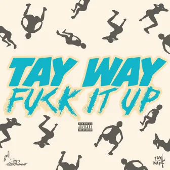 Fuck It Up - Single by Tay Way