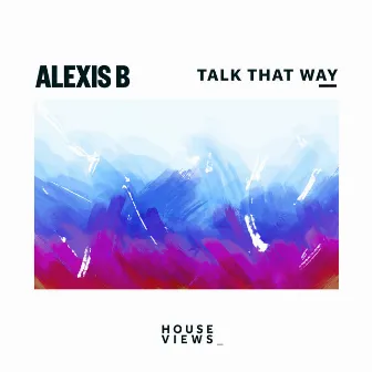 Talk That Way by Alexis B