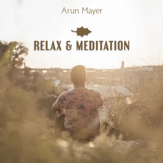 Relax & Meditation by Arun Mayer