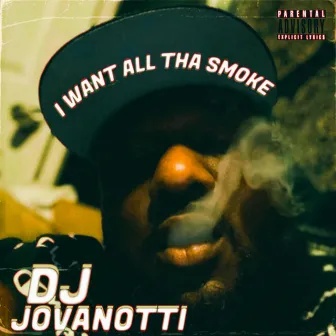 I Want All Tha Smoke by DJ Jovanotti