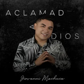 Aclamad a Dios by Giovanni Machuca