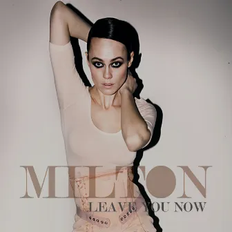 Leave You Now by Milton