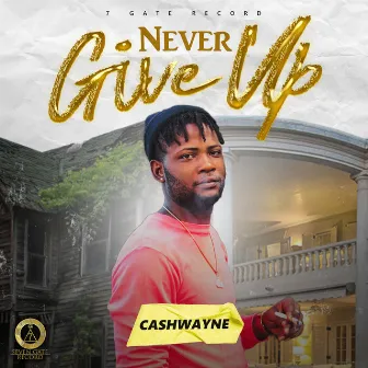 Never Give Up by Cashwayne