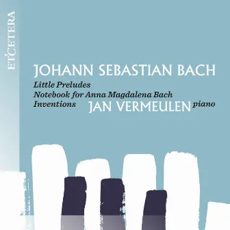 Bach: Little Preludes, Notebook for Anna Magdalena Bach, Inventions by Jan Vermeulen