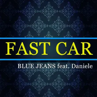 Fast Car (Radio Edit) by Blue Jeans