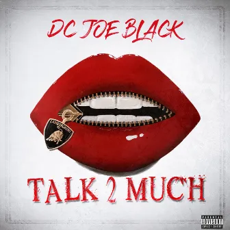 Talk 2 much by Dc Joeblack