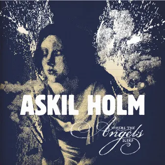 Where The Angels Sleep by Askil Holm