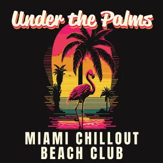 Under the Palms: Miami Chillout Beach Club del Mar, Party del Sol by DJ Summer 69