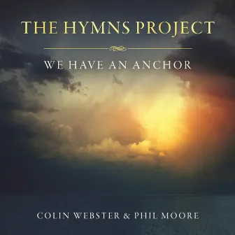 The Hymns Project: We Have An Anchor by Phil Moore