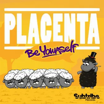 Be Yourself by Placenta