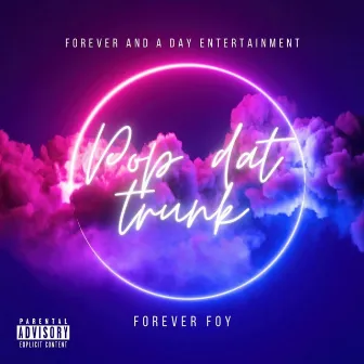 Pop Dat Trunk by Forever Foy