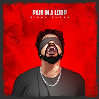 Pain in a Loop by Nigavithran