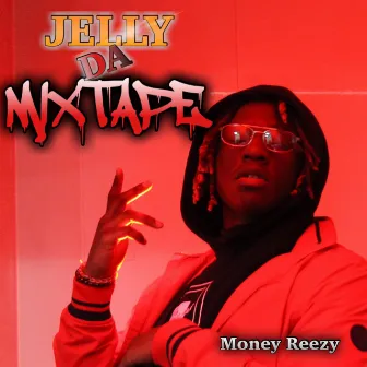 Jelly Da Mixtape by Money Reezy