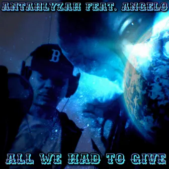 All We Had to Give (Radio Edit) by Antahlyzah