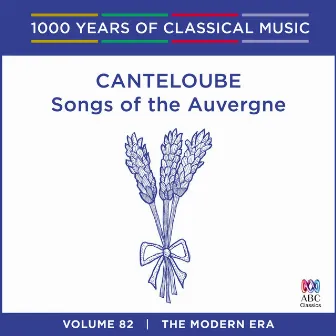 Canteloube: Songs of the Auvergne (1000 Years of Classical Music, Vol. 82) by Sara Macliver