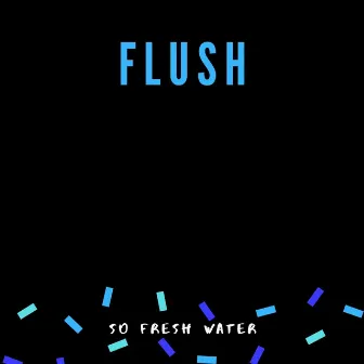 Flush by So Fresh Water