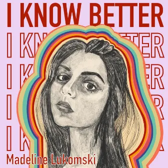 I Know Better by Madeline Lukomski