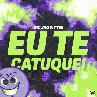 Eu Te Catuquei by Mc Jaovittin