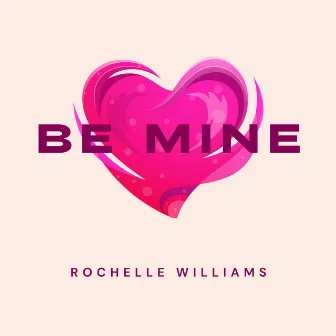 Be Mine by Rochelle Williams