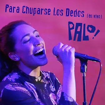 Para Chuparse Los Dedos (En Vivo) by PALO!