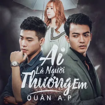 Ai Là Người Thương Em by Quân A.P