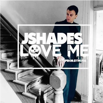 Love Me by Jshades