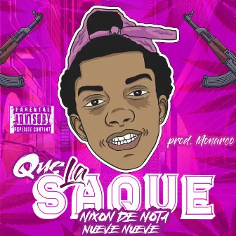 Que la Saque - Nueve Nueve by Nixon De Nota