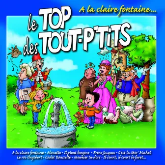 Le Top Des Tout P'tits : A La Claire Fontaine by Le Top des Tout P'Tits