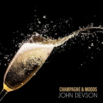 Champagne & Moods by John Devson