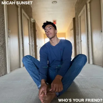 Who's Your Friend? by Micah Sunset