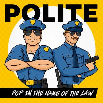 Pop in the Name of the Law by Polite