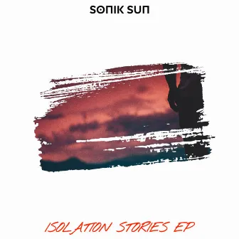 Isolation Stories by Sonik Sun