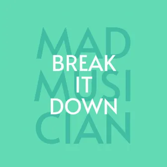 Break It Down by MadMusician