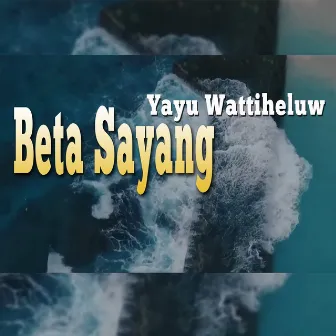 Beta Sayang (Remastered 2023) by Yayu Wattiheluw